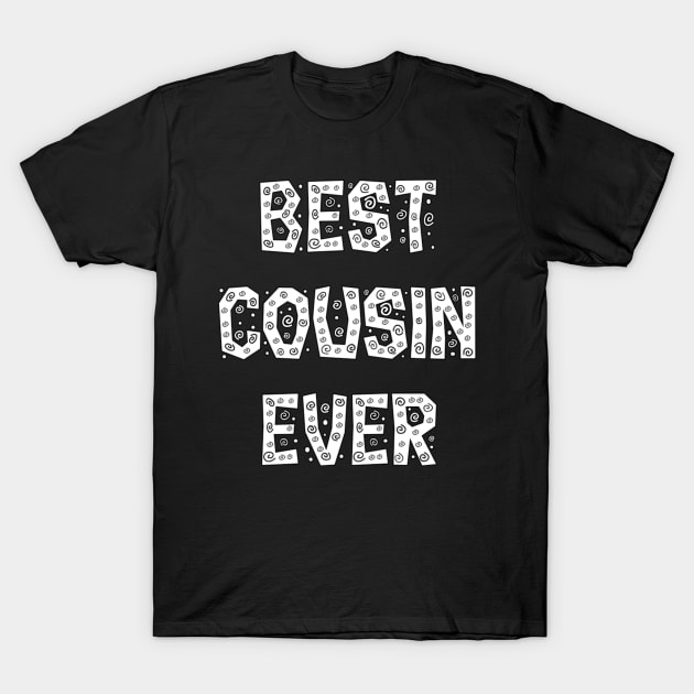 best cousin ever T-Shirt by sukhendu.12